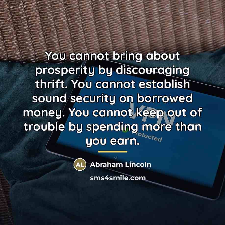 “You cannot bring about prosperity by discouraging thrift. You cannot…” quote by Abraham Lincoln