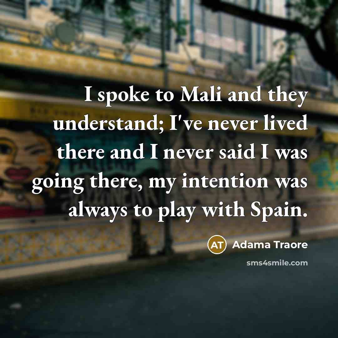 “I spoke to Mali and they understand; I've never lived…” quote by Adama Traore