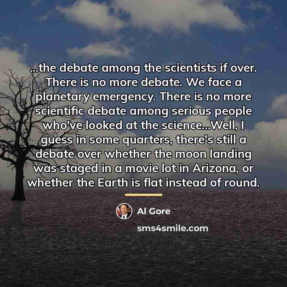 “...the debate among the scientists if over. There is no…” quote by Al Gore