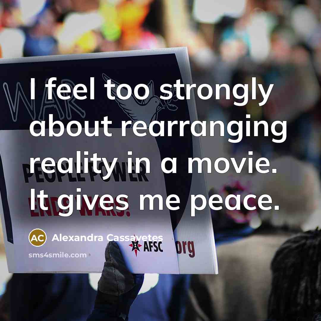 “I feel too strongly about rearranging reality in a movie.…” quote by Alexandra Cassavetes