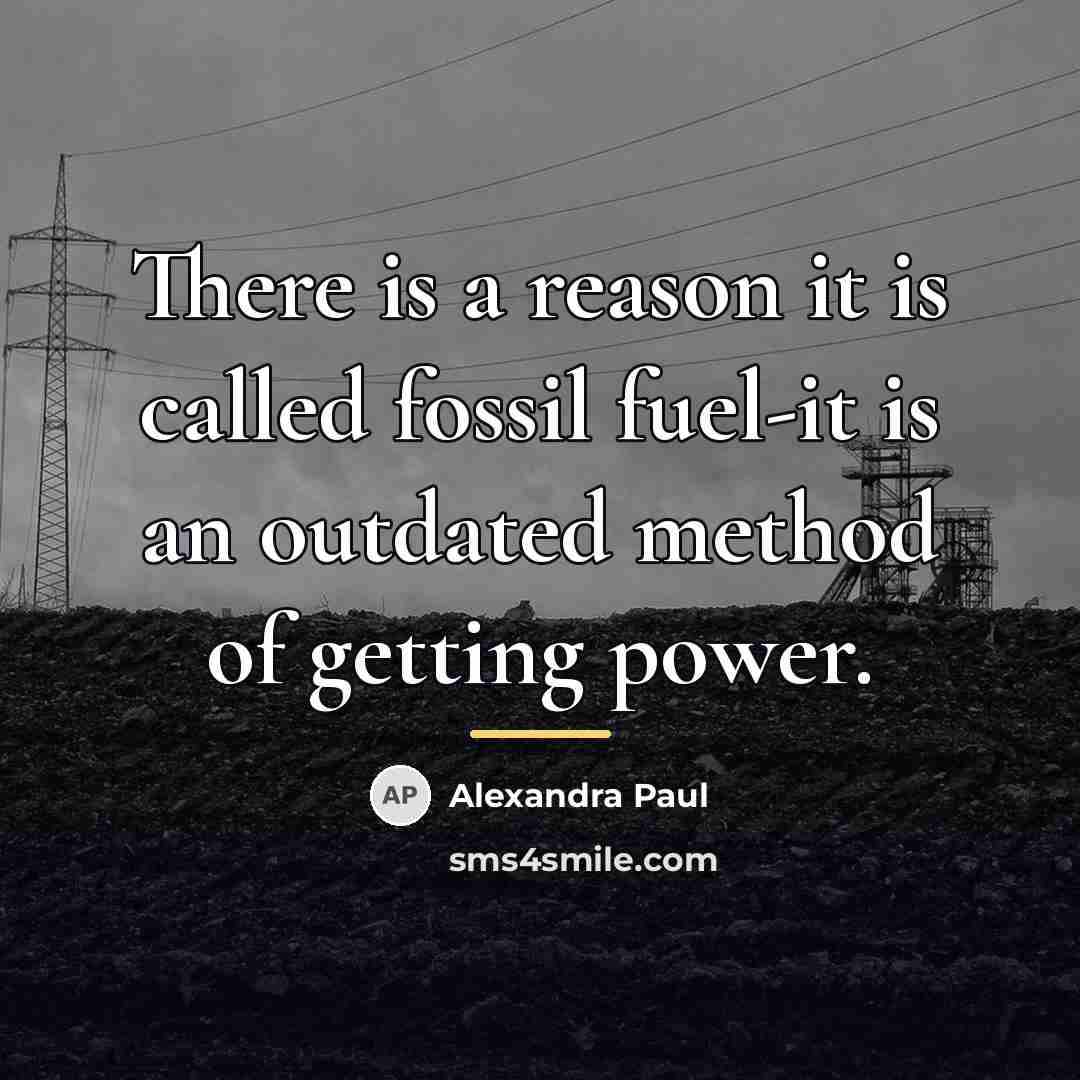 “There is a reason it is called fossil fuel-it is…” quote by Alexandra Paul