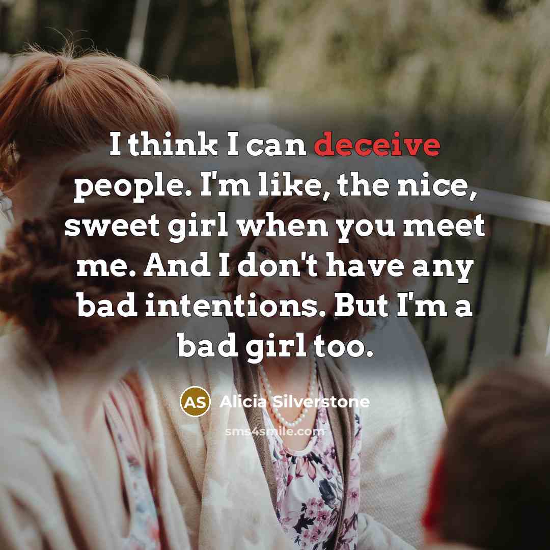 “I think I can deceive people. I'm like, the nice,…” quote by Alicia Silverstone