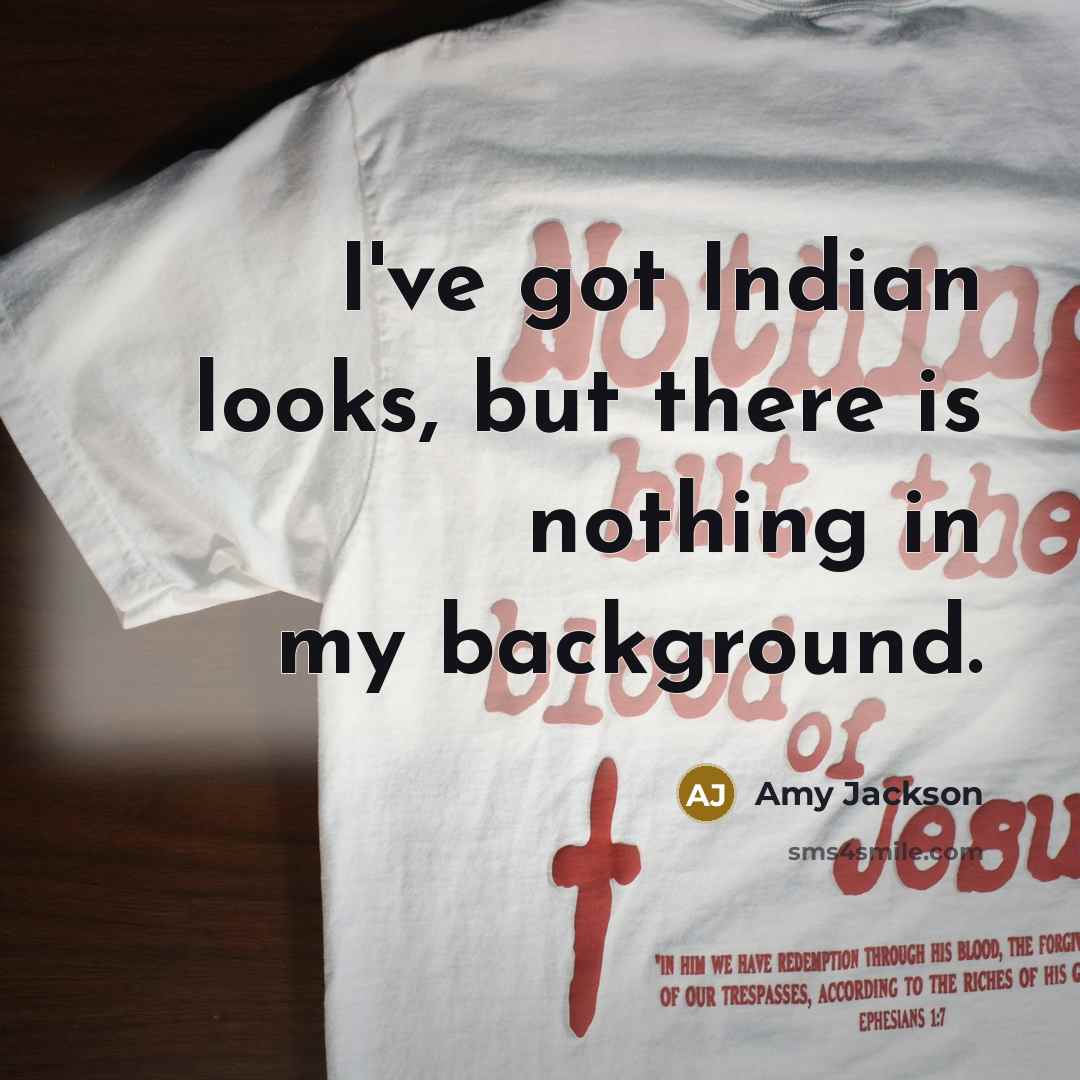 “I've got Indian looks, but there is nothing in my…” quote by Amy Jackson