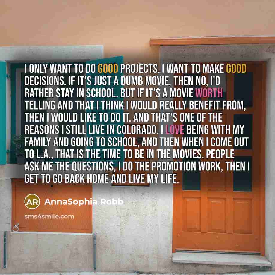“I only want to do good projects. I want to…” quote by AnnaSophia Robb
