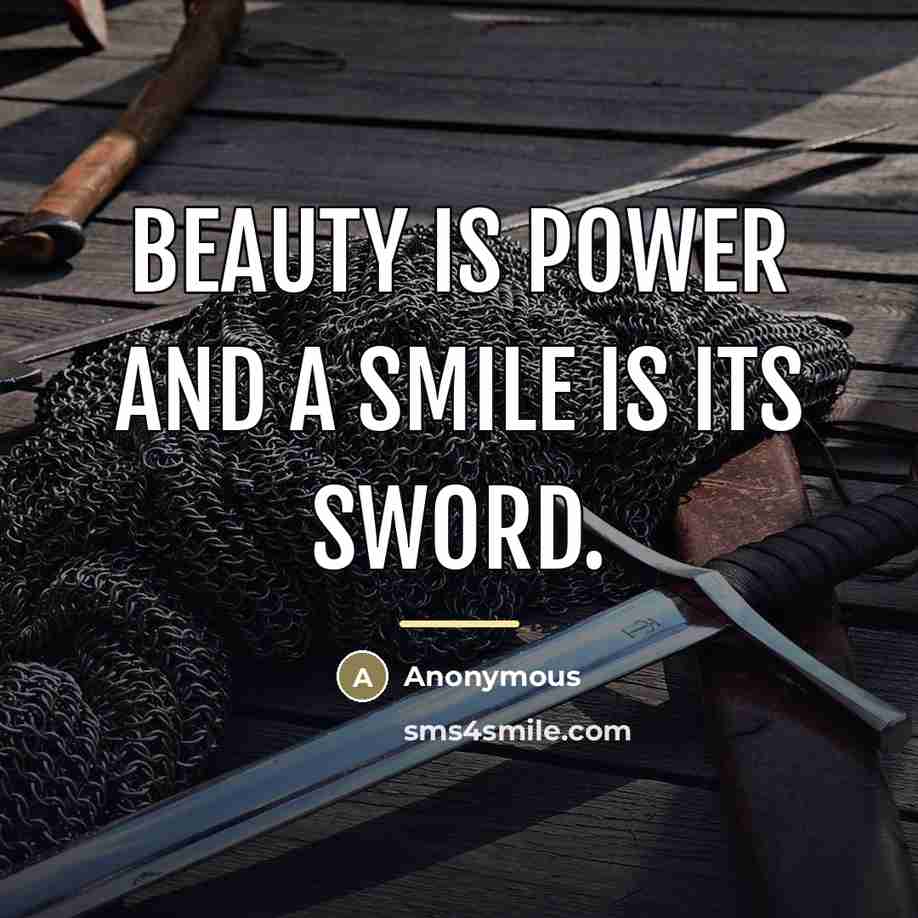 “Beauty is power and a smile is its sword.…” quote by Anonymous