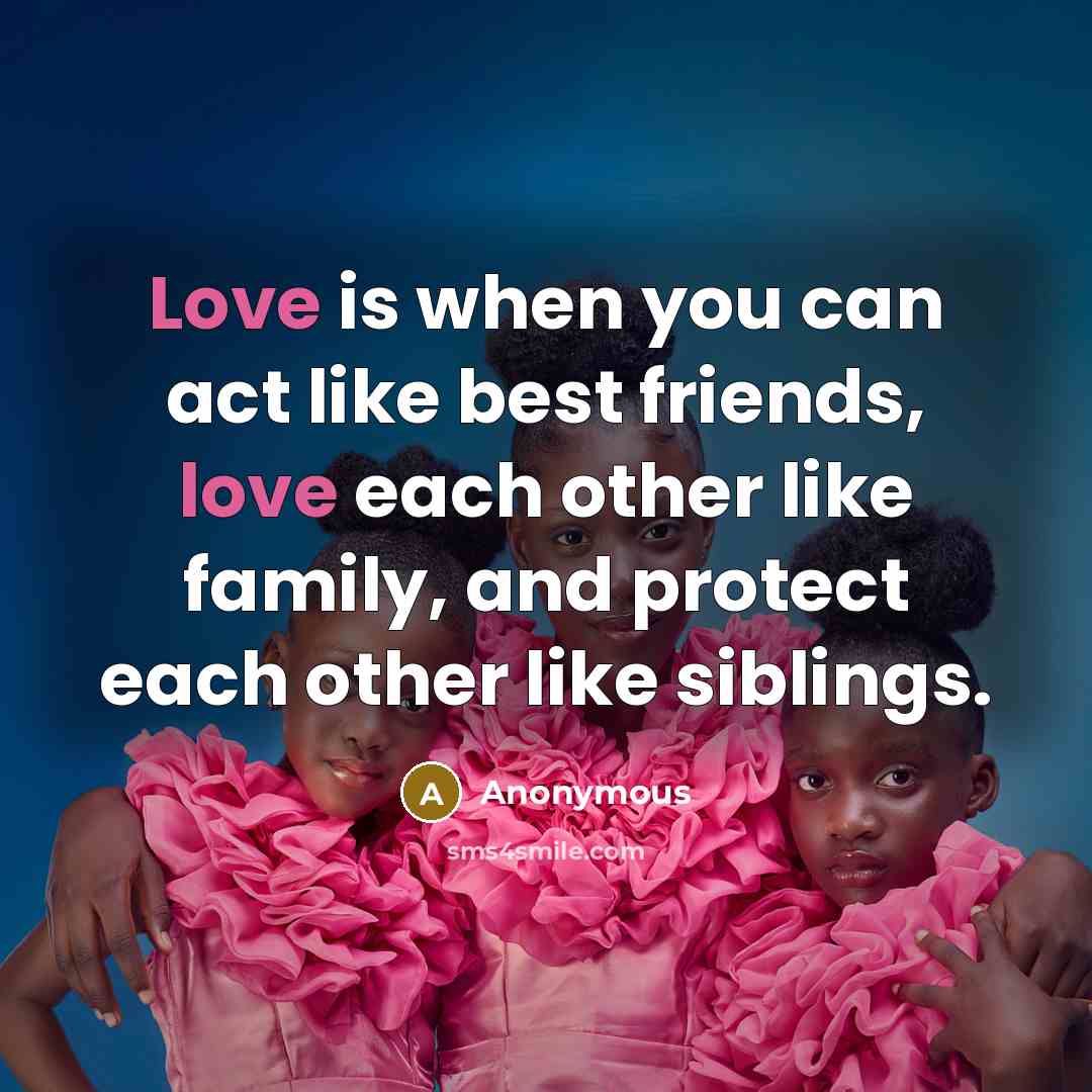 “Love is when you can act like best friends, love…” quote by Anonymous