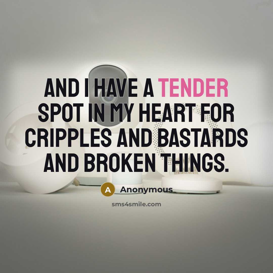“And I have a tender spot in my heart for…” quote by Anonymous