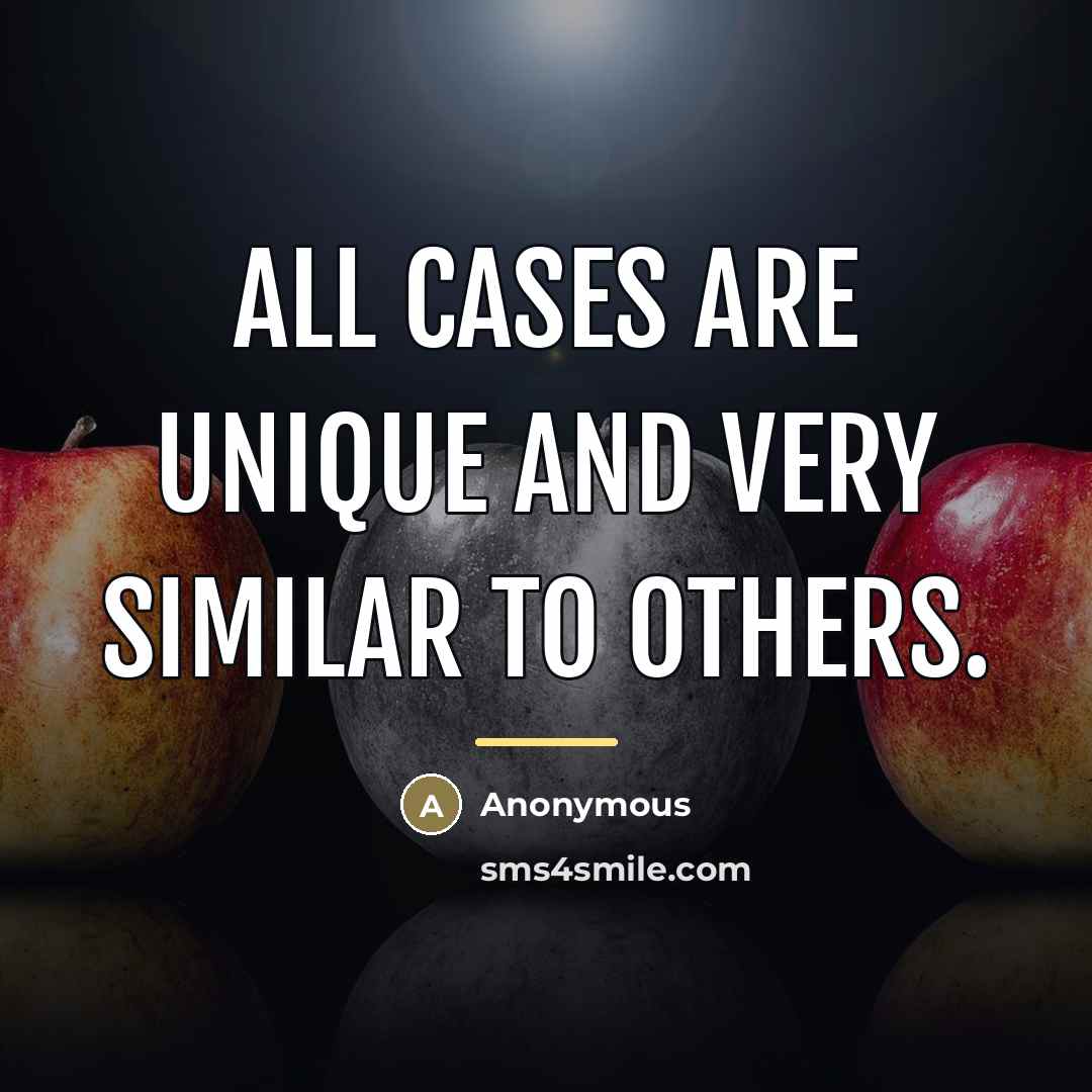 “All cases are unique and very similar to others.…” quote by Anonymous
