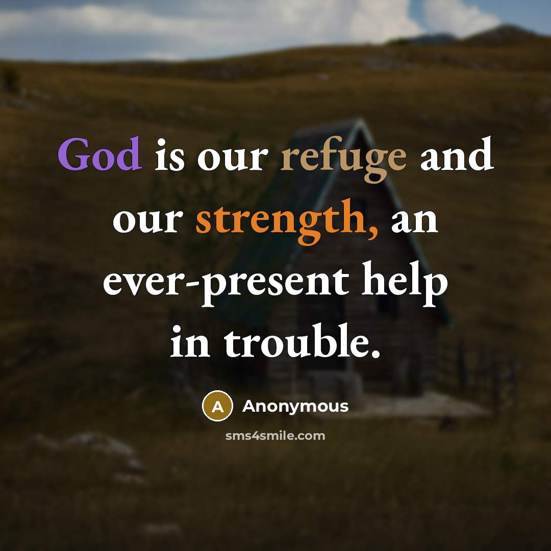 “God is our refuge and our strength, an ever-present help…” quote by Anonymous