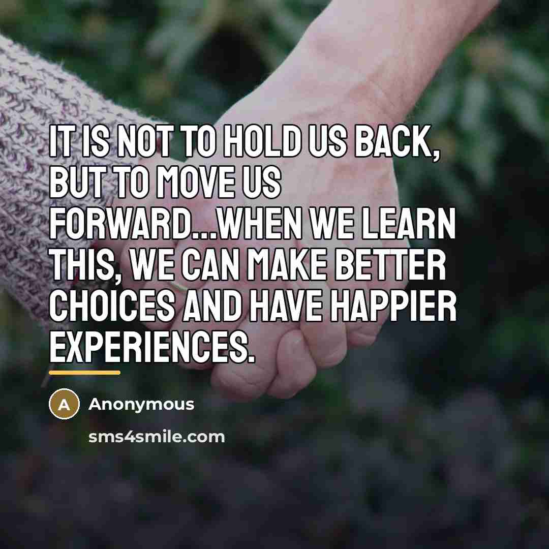 “It is not to hold us back, but to move…” quote by Anonymous