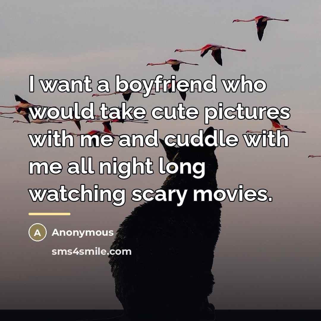“I want a boyfriend who would take cute pictures with…” quote by Anonymous