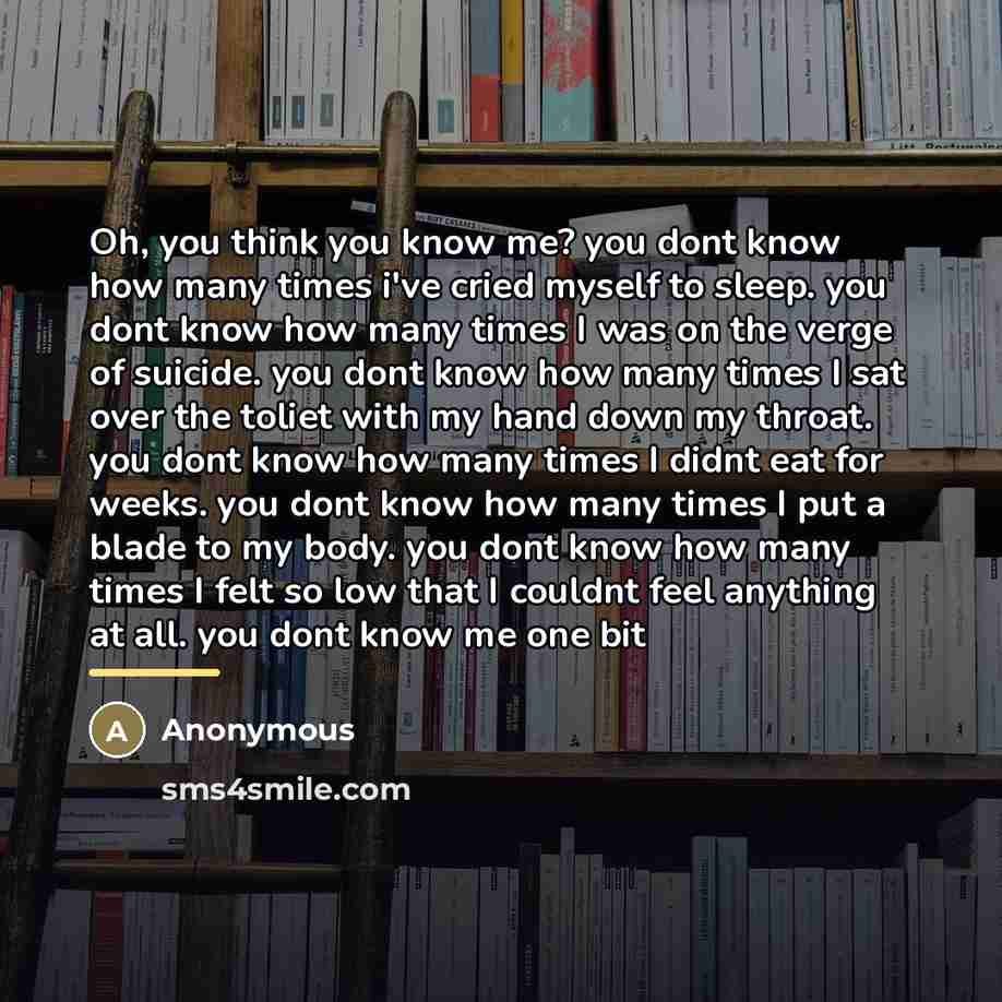 “Oh, you think you know me? you dont know how…” quote by Anonymous