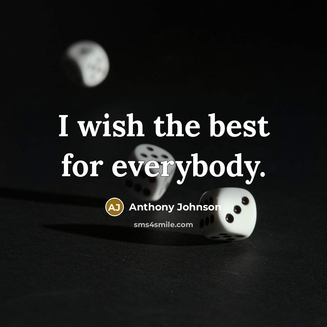 “I wish the best for everybody.…” quote by Anthony Johnson