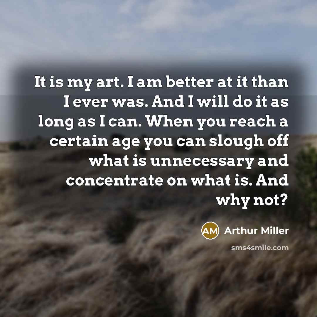“It is my art. I am better at it than…” quote by Arthur Miller