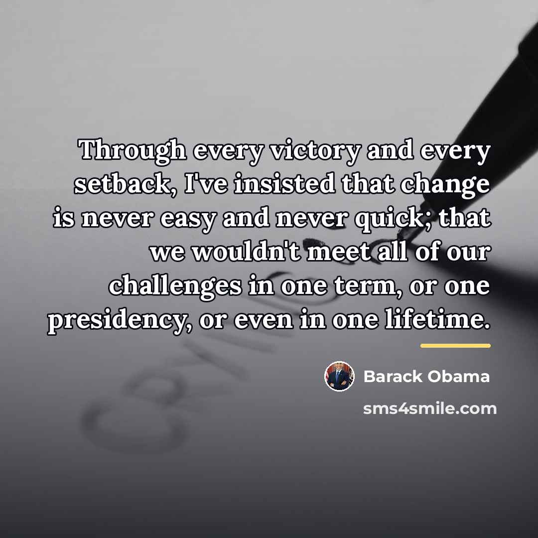 “Through every victory and every setback, I've insisted that change…” quote by Barack Obama