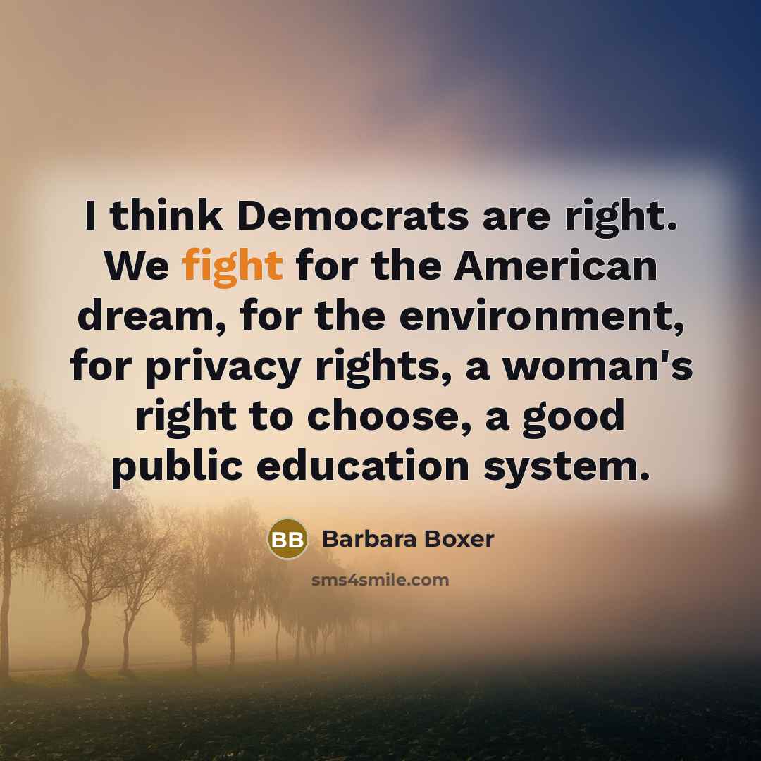 “I think Democrats are right. We fight for the American…” quote by Barbara Boxer