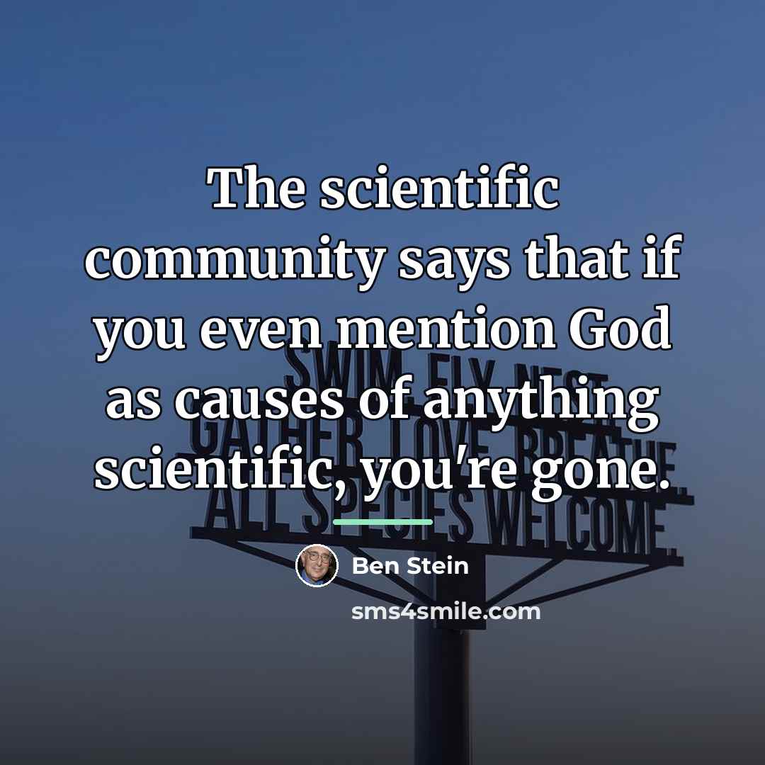 “The scientific community says that if you even mention God…” quote by Ben Stein