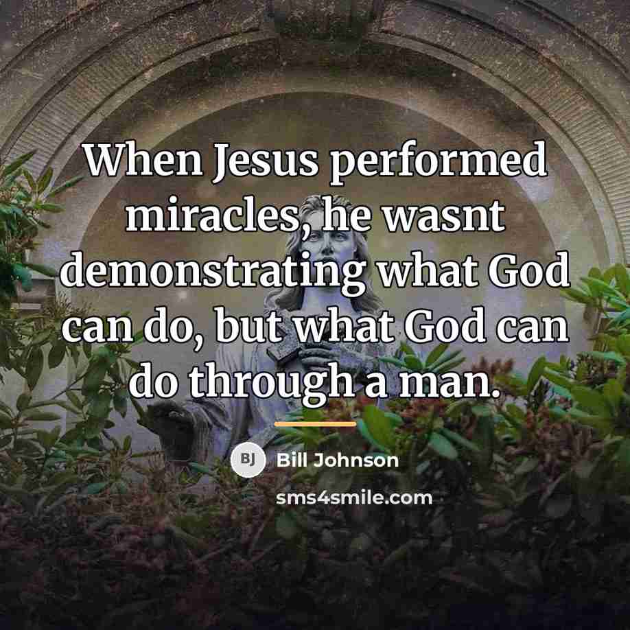 “When Jesus performed miracles, he wasnt demonstrating what God can…” quote by Bill Johnson