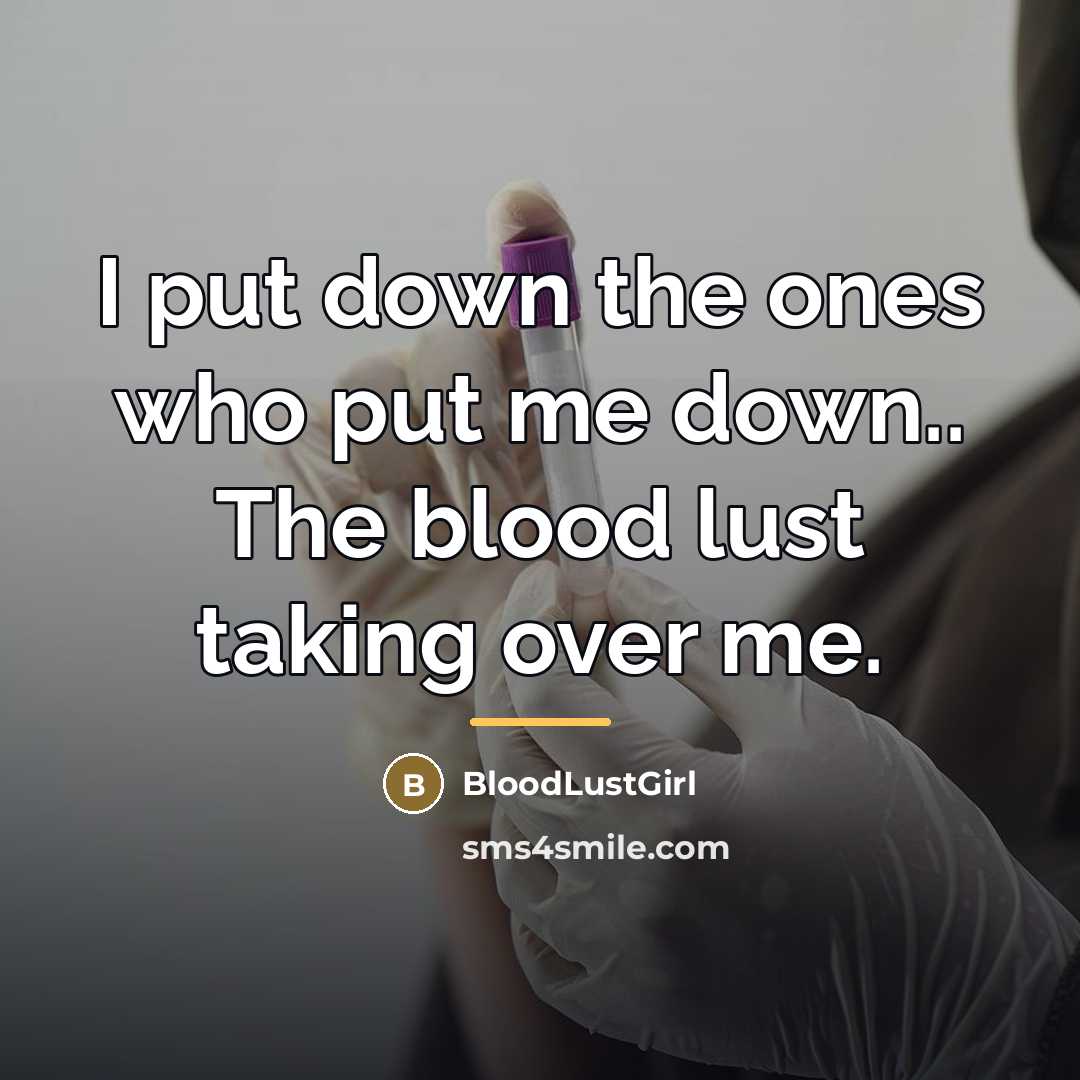 “I put down the ones who put me down.. The…” quote by BloodLustGirl