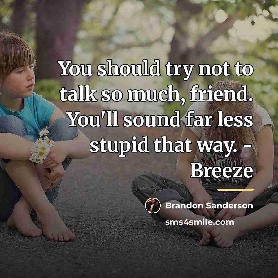 “You should try not to talk so much, friend. You'll…” quote by Brandon Sanderson