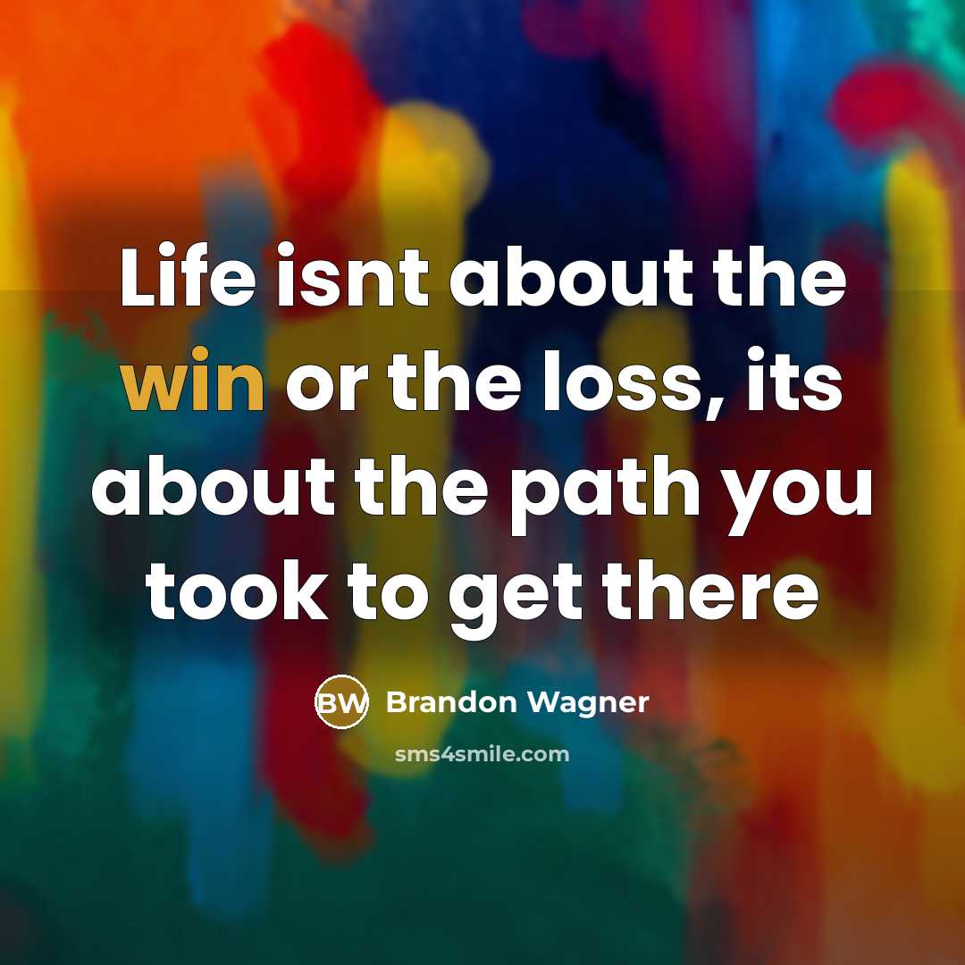 “Life isnt about the win or the loss, its about…” quote by Brandon Wagner