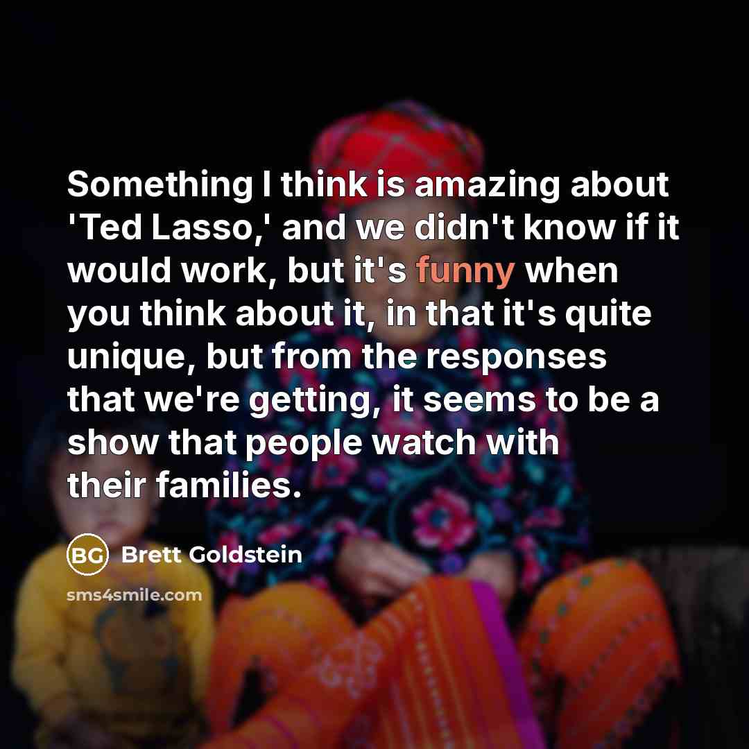 “Something I think is amazing about 'Ted Lasso,' and we…” quote by Brett Goldstein