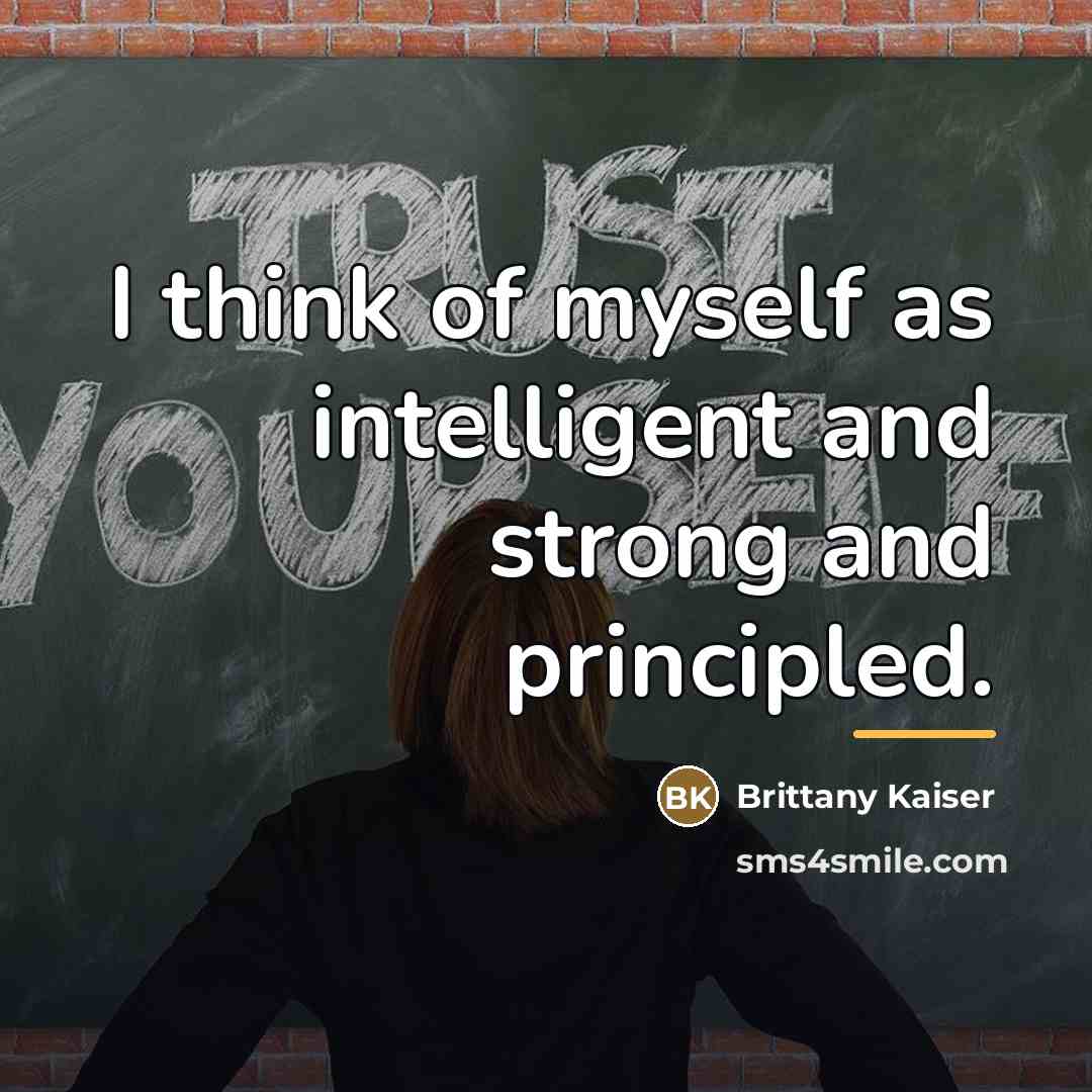 “I think of myself as intelligent and strong and principled.…” quote by Brittany Kaiser