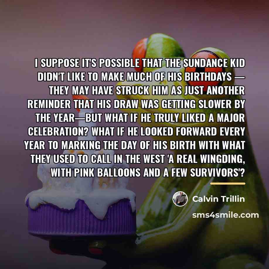 “I suppose it's possible that the Sundance Kid didn't like…” quote by Calvin Trillin