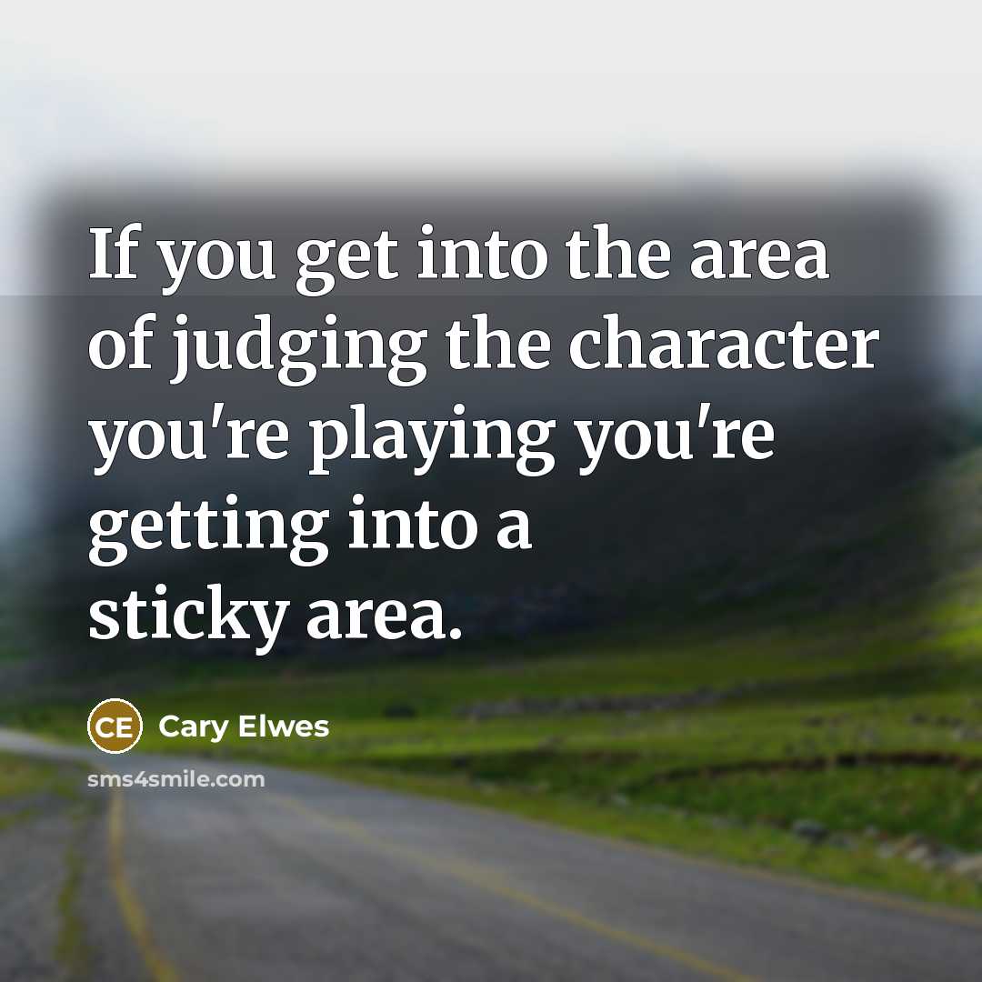“If you get into the area of judging the character…” quote by Cary Elwes