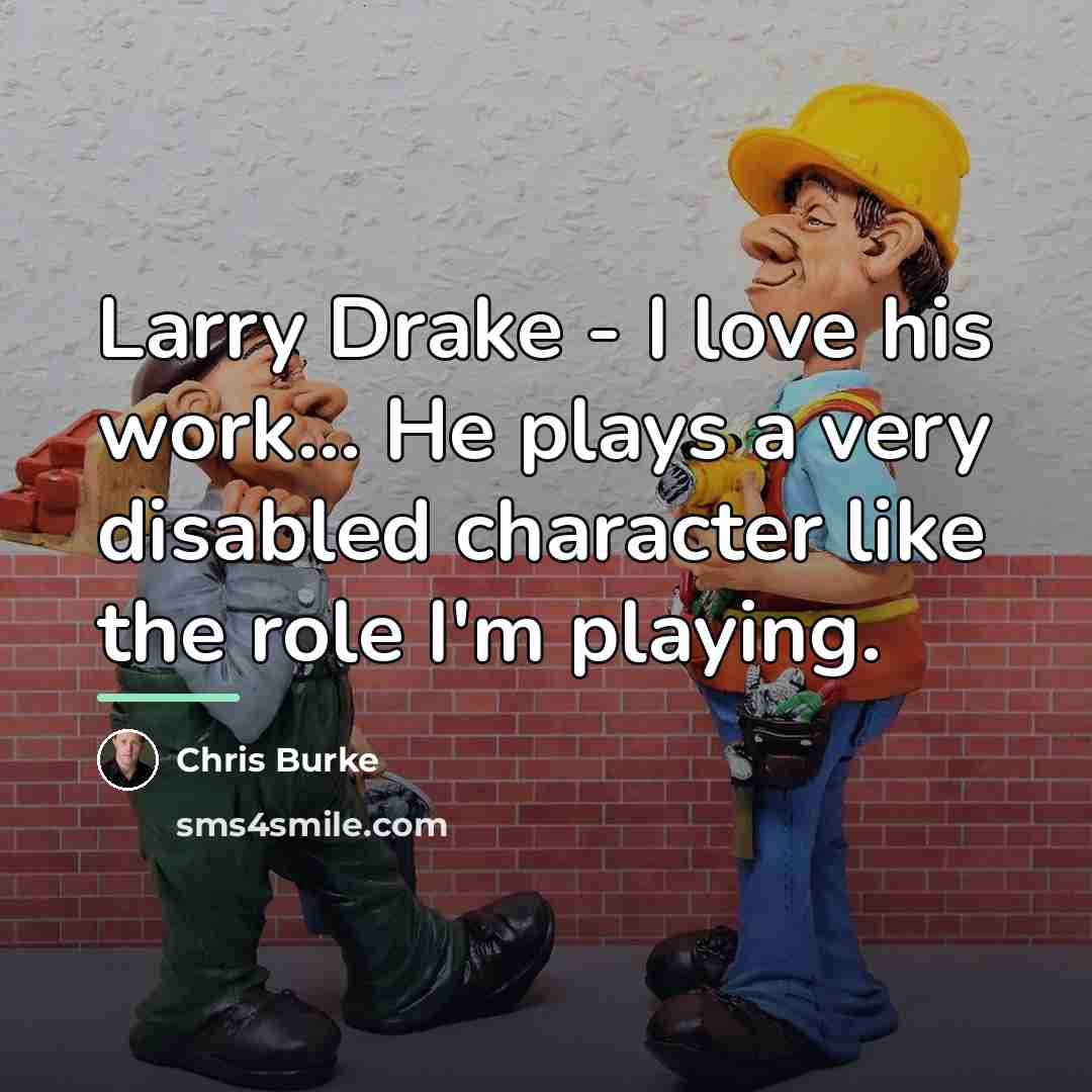 “Larry Drake - I love his work... He plays a…” quote by Chris Burke
