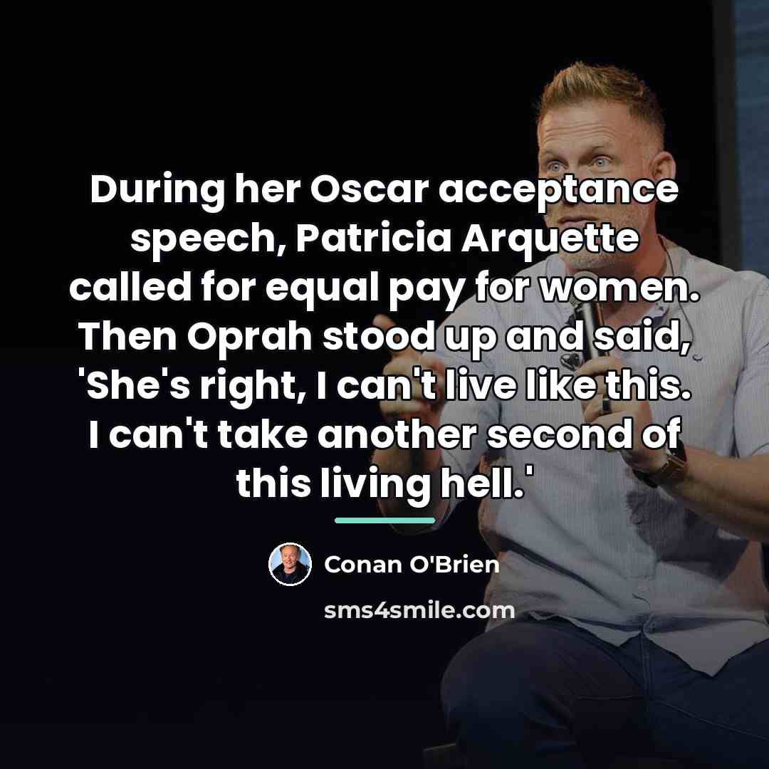 “During her Oscar acceptance speech, Patricia Arquette called for equal…” quote by Conan O'Brien