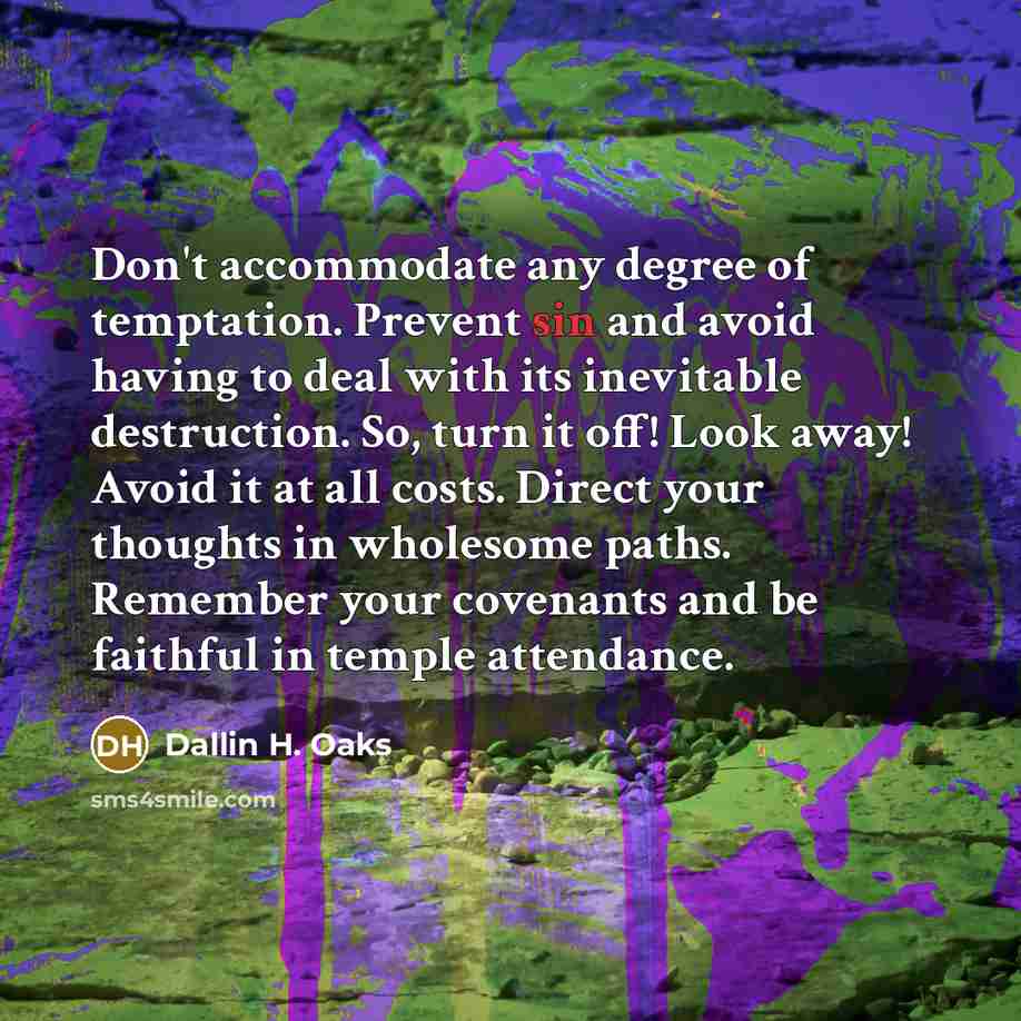 “Don't accommodate any degree of temptation. Prevent sin and avoid…” quote by Dallin H. Oaks