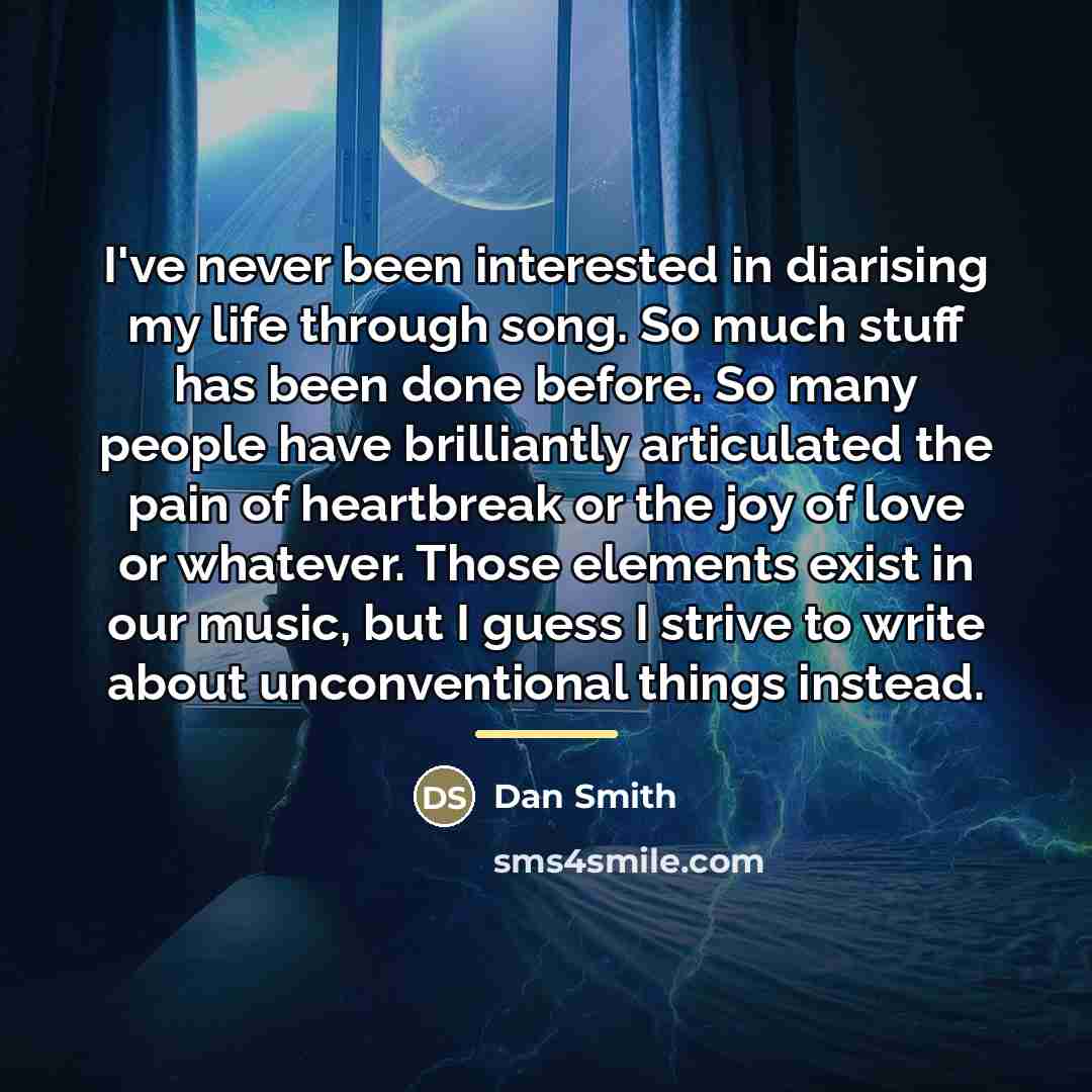 “I've never been interested in diarising my life through song.…” quote by Dan Smith