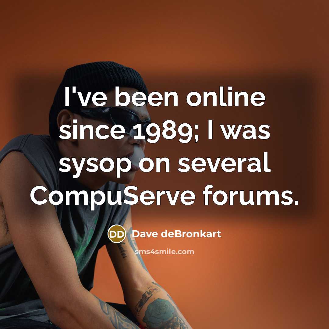 “I've been online since 1989; I was sysop on several…” quote by Dave deBronkart