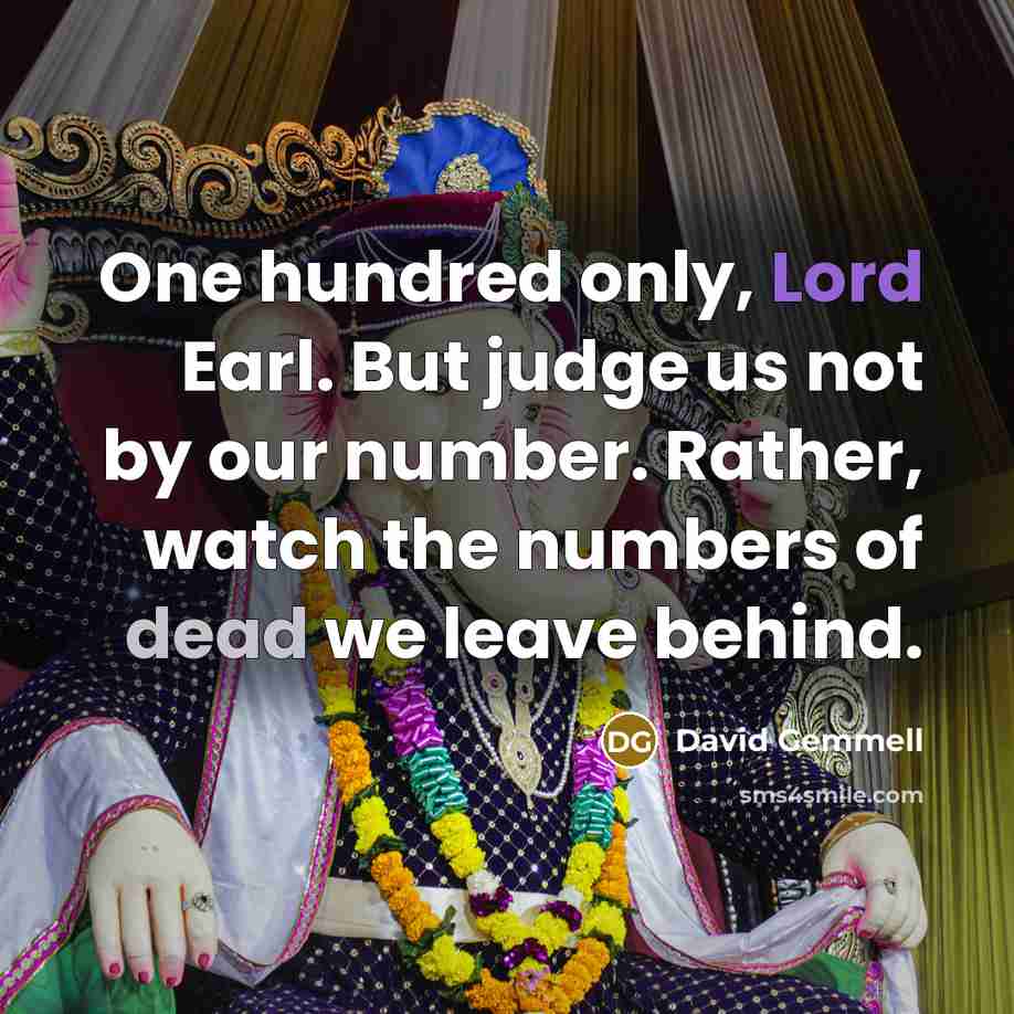 “One hundred only, Lord Earl. But judge us not by…” quote by David Gemmell