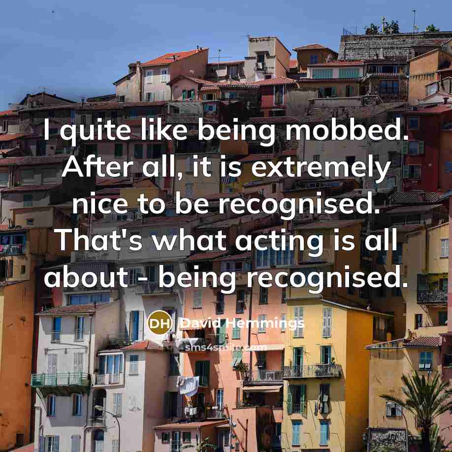 “I quite like being mobbed. After all, it is extremely…” quote by David Hemmings