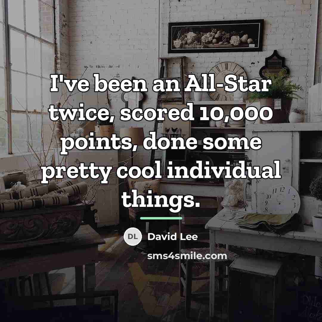 “I've been an All-Star twice, scored 10,000 points, done some…” quote by David Lee