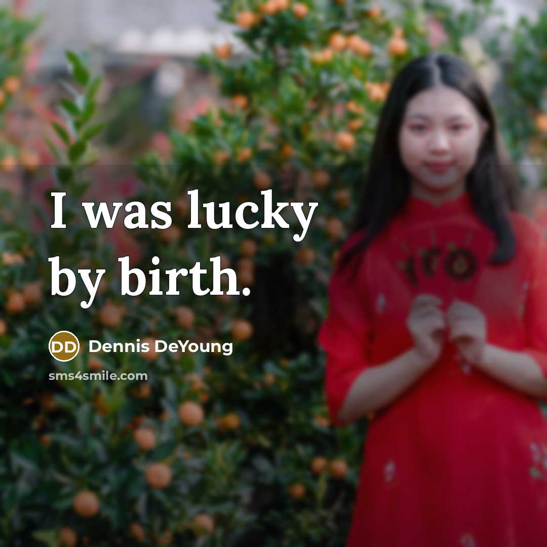 “I was lucky by birth.…” quote by Dennis DeYoung