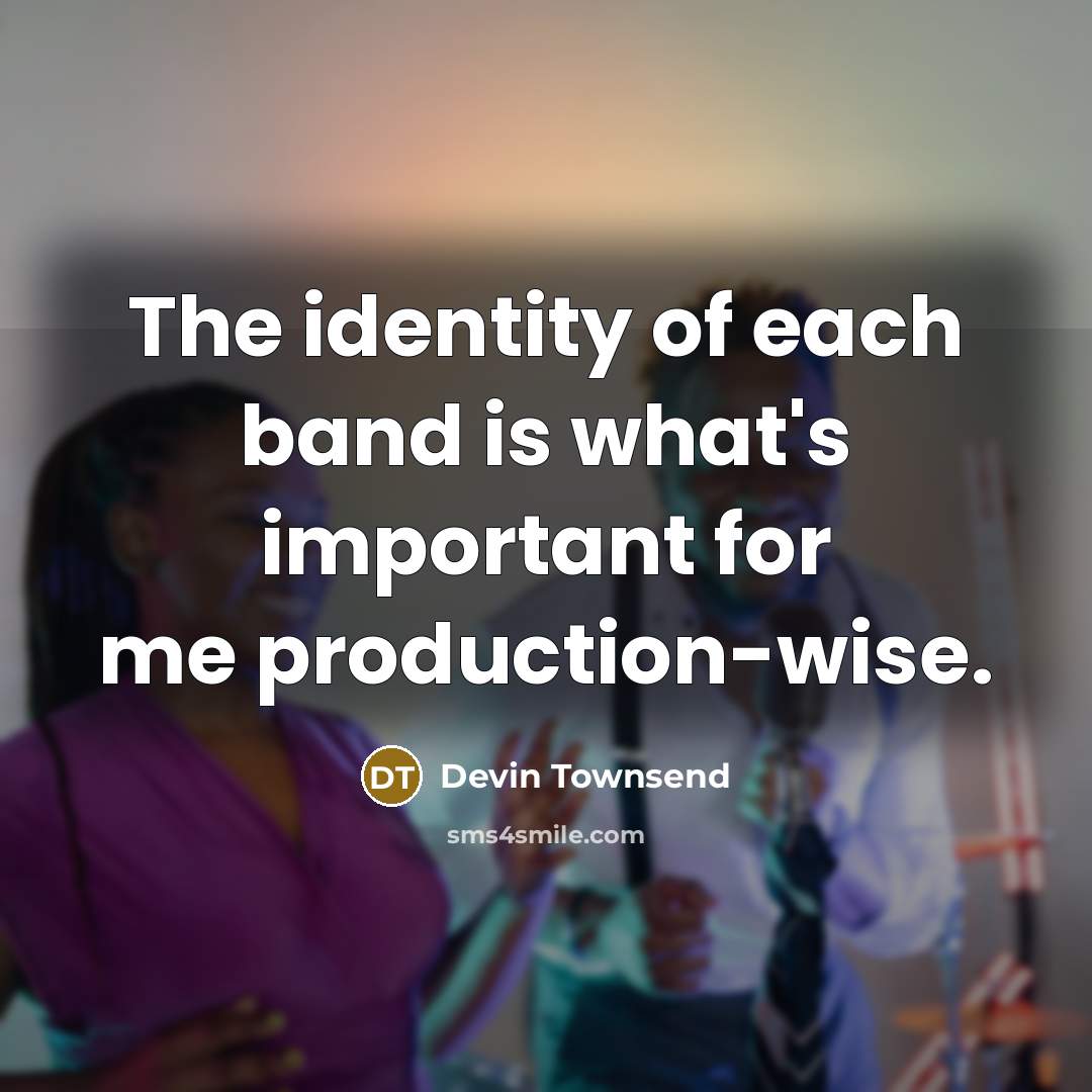 “The identity of each band is what's important for me…” quote by Devin Townsend