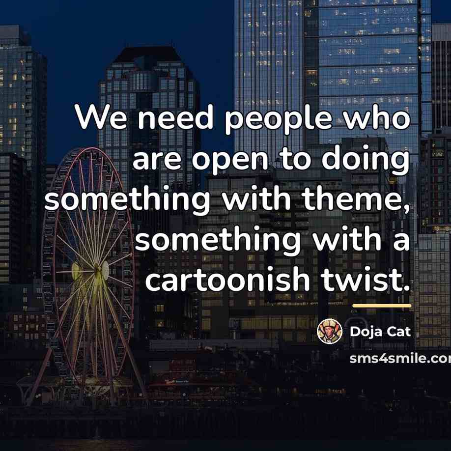 “We need people who are open to doing something with…” quote by Doja Cat