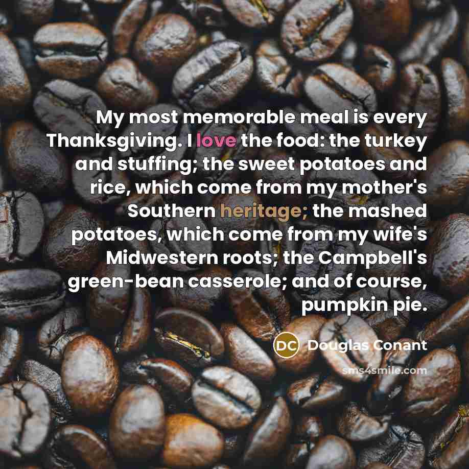 “My most memorable meal is every Thanksgiving. I love the…” quote by Douglas Conant
