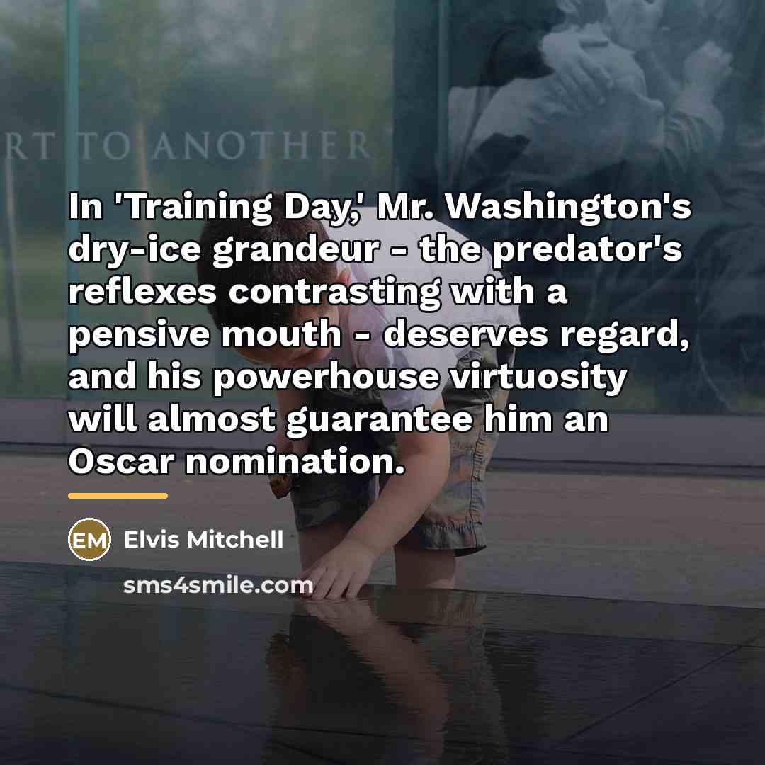 “In 'Training Day,' Mr. Washington's dry-ice grandeur - the predator's…” quote by Elvis Mitchell