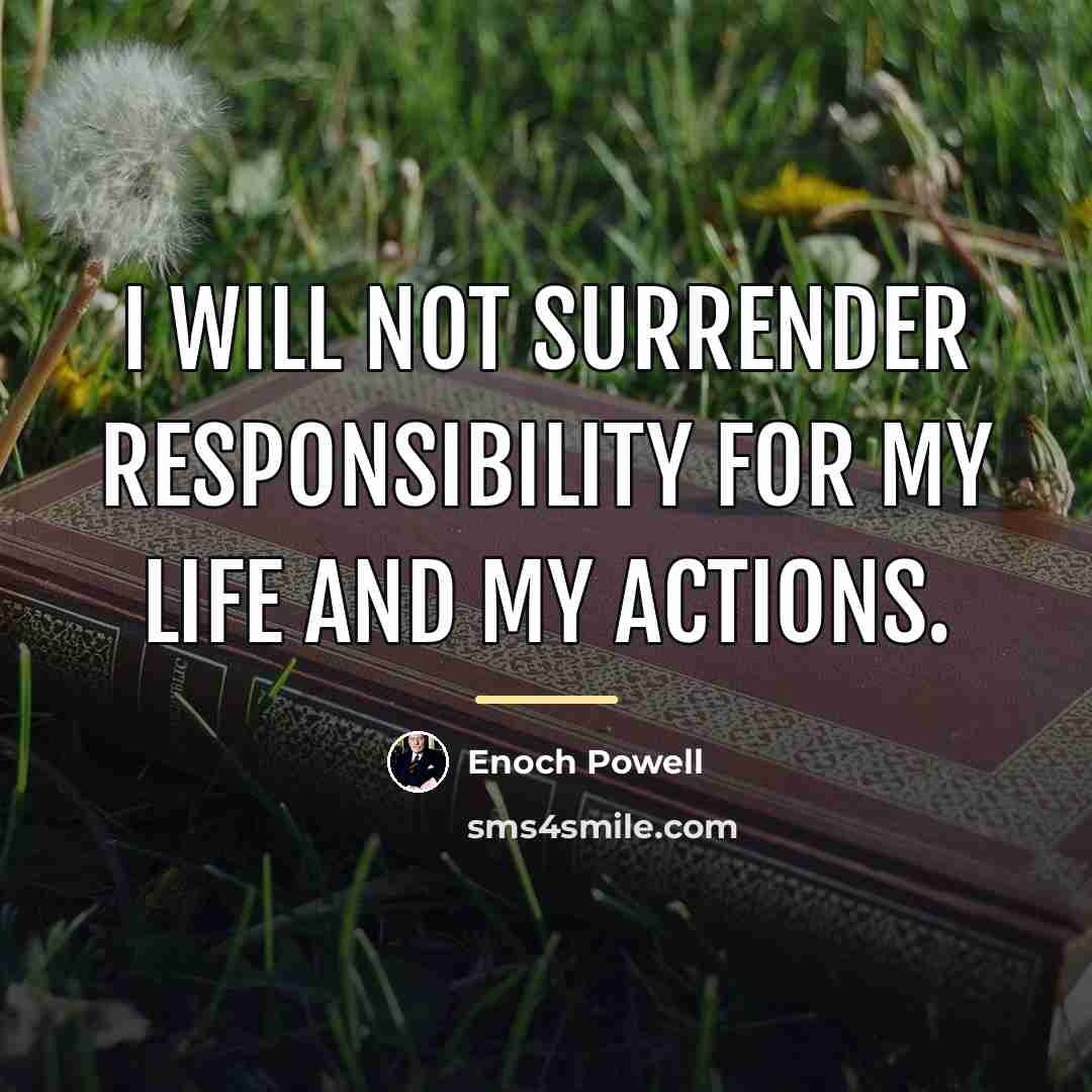 “I will not surrender responsibility for my life and my…” quote by Enoch Powell