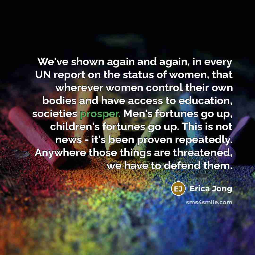 “We've shown again and again, in every UN report on…” quote by Erica Jong
