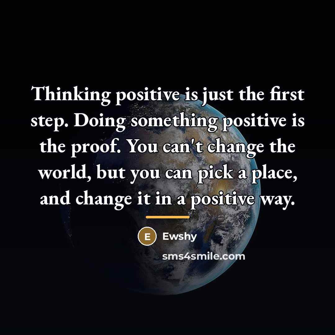 “Thinking positive is just the first step. Doing something positive…” quote by Ewshy