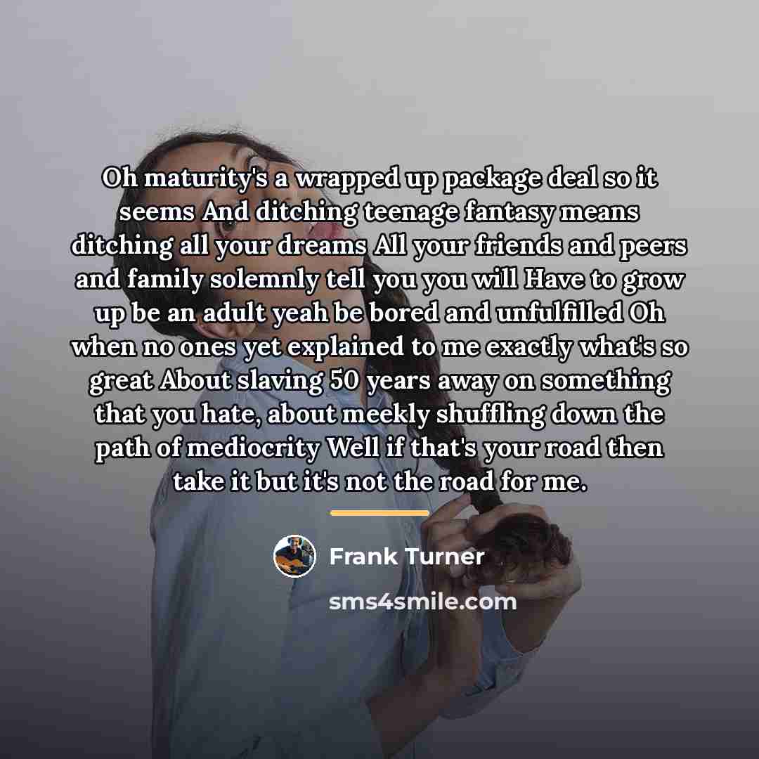 “Oh maturity's a wrapped up package deal so it seems…” quote by Frank Turner