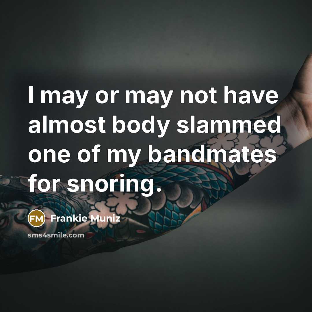 “I may or may not have almost body slammed one…” quote by Frankie Muniz