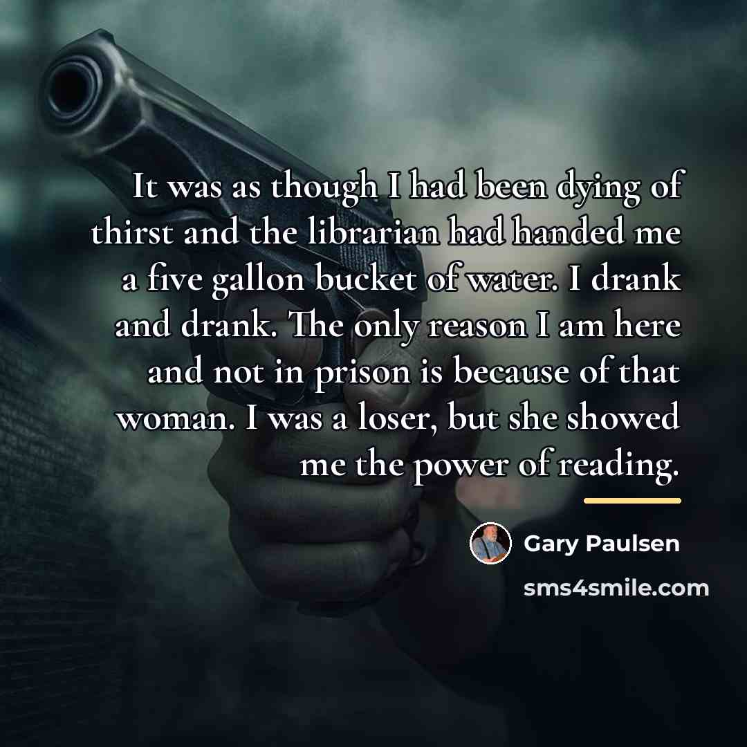 “It was as though I had been dying of thirst…” quote by Gary Paulsen