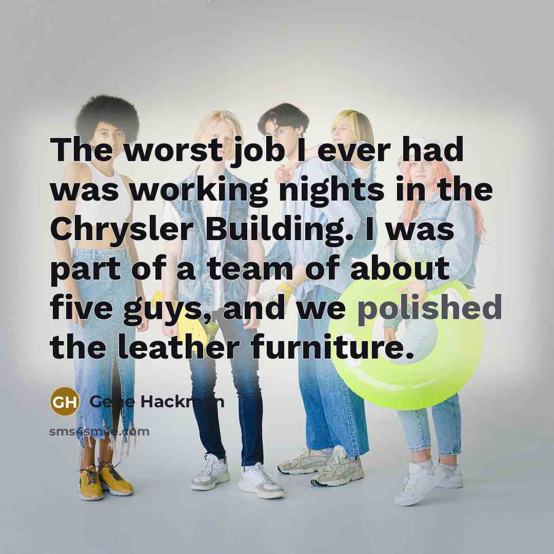 “The worst job I ever had was working nights in…” quote by Gene Hackman
