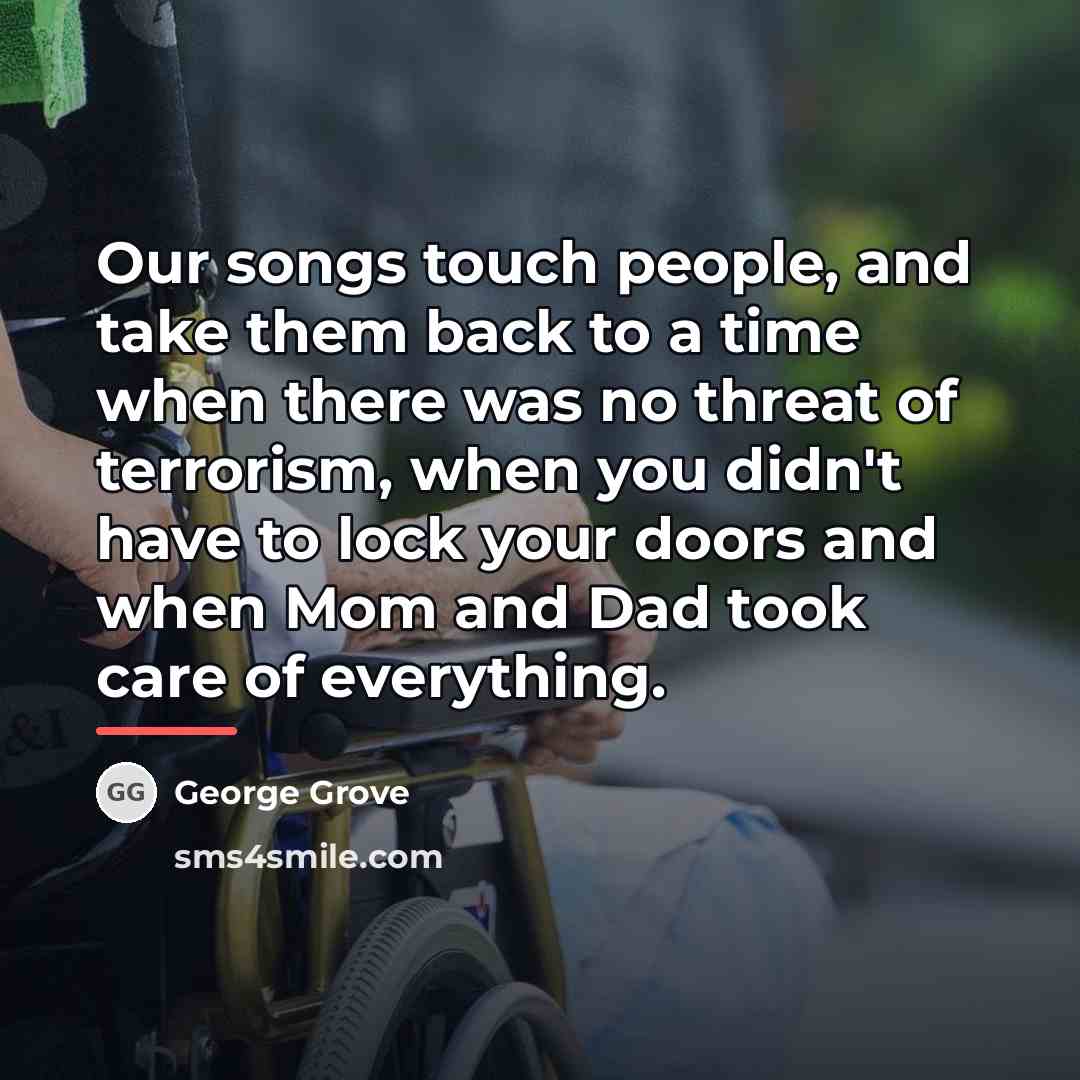 “Our songs touch people, and take them back to a…” quote by George Grove